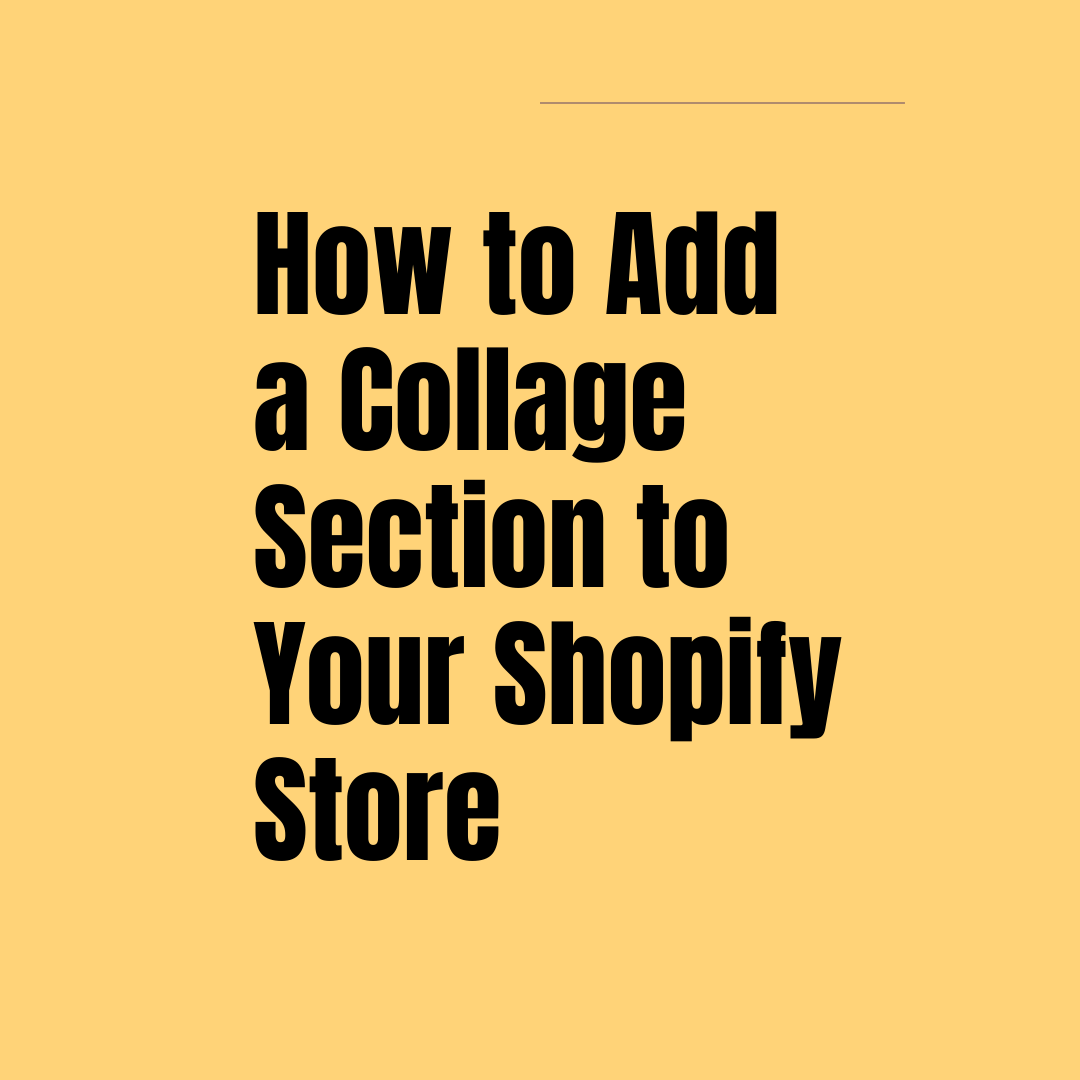 How to Add a Collage Section to Your Shopify Store
