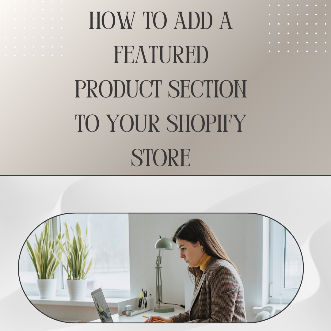 How to Add a Featured Product Section to Your Shopify Store