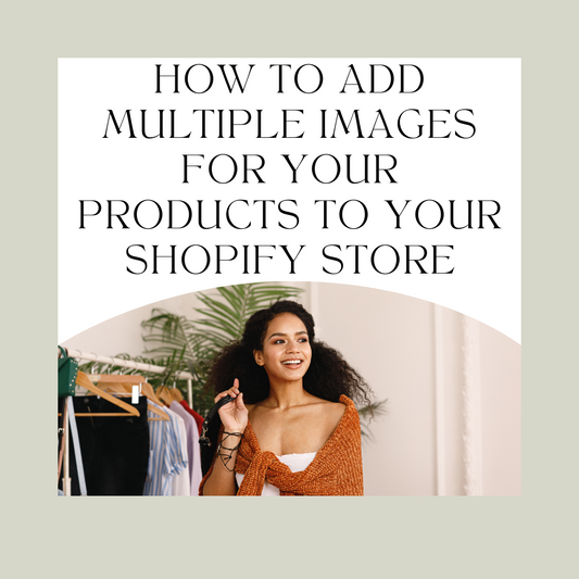 How to Add Multiple Images for Your Products to Your Shopify Store