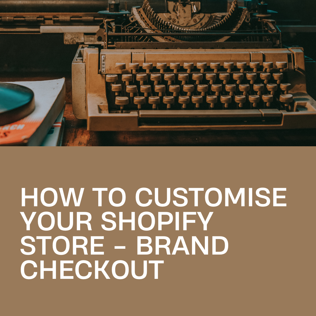 How to Customise your Shopify Store - Brand Checkout