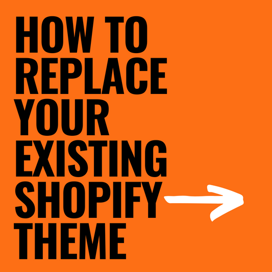 How to replace your existing Shopify Theme